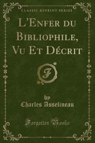 Cover of L'Enfer Du Bibliophile, Vu Et Décrit (Classic Reprint)