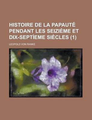 Book cover for Histoire de La Papaute Pendant Les Seizieme Et Dix-Septieme Siecles (1)