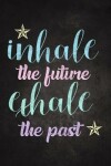 Book cover for Inhale the Future, Exhale the Past