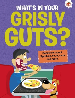 Book cover for The Curious Kid's Guide To The Human Body: WHAT'S IN YOUR GRISLY GUTS?