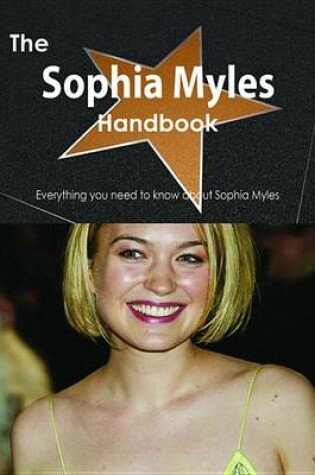 Cover of The Sophia Myles Handbook - Everything You Need to Know about Sophia Myles