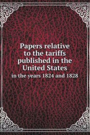 Cover of Papers Relative to the Tariffs Published in the United States in the Years 1824 and 1828