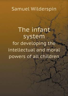 Book cover for The infant system for developing the intellectual and moral powers of all children