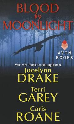 Blood by Moonlight by Jocelynn Drake, Terri Garey, Caris RoAne