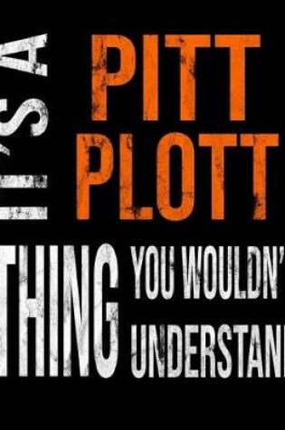 Cover of It's A Pitt Plott Thing You Wouldn't Understand