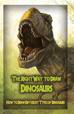 Book cover for The Right Way to Draw Dinosaurs