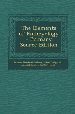 Cover of The Elements of Embryology - Primary Source Edition