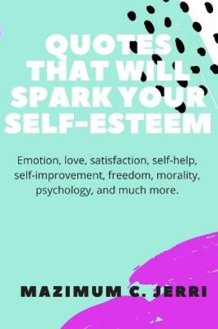 Cover of Quotes That Will Spark Your Self-Esteem