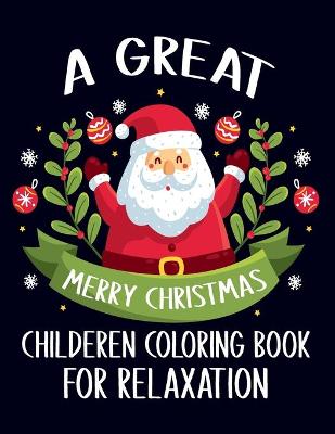Book cover for A Great Merry Christmas Children Coloring Book For Relaxation
