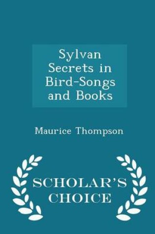 Cover of Sylvan Secrets in Bird-Songs and Books - Scholar's Choice Edition