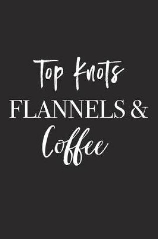 Cover of Top Knots Flannels and Coffee