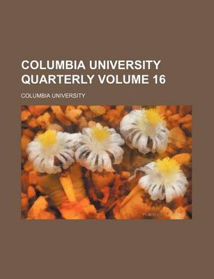 Book cover for Columbia University Quarterly Volume 16