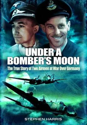 Book cover for Under a Bomber's Moon: the True Story of Two Airmen at War Over Germany