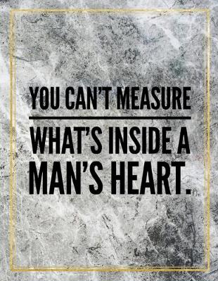 Book cover for You can't measure what's inside a man's heart.