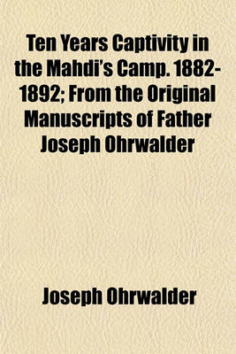 Book cover for Ten Years Captivity in the Mahdi's Camp. 1882-1892; From the Original Manuscripts of Father Joseph Ohrwalder