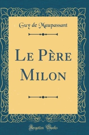 Cover of Le Père Milon (Classic Reprint)