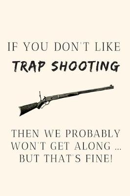 Book cover for If you don't like trap shooting then we probably won't get along ... but that's fine!