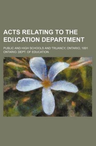 Cover of Acts Relating to the Education Department; Public and High Schools and Truancy, Ontario, 1891