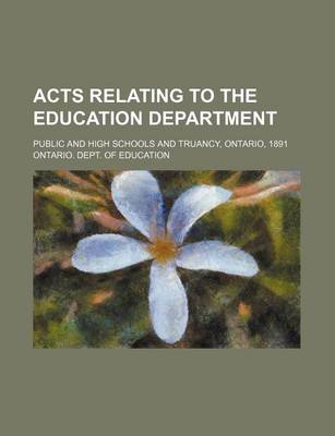 Book cover for Acts Relating to the Education Department; Public and High Schools and Truancy, Ontario, 1891