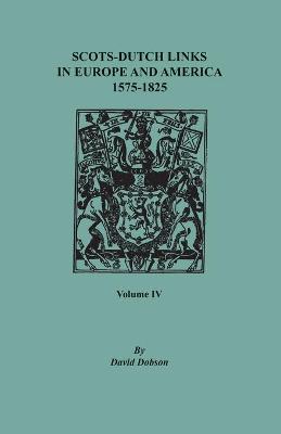 Book cover for Scots-Dutch Links in Europe and America, 1575-1825. Volume IV