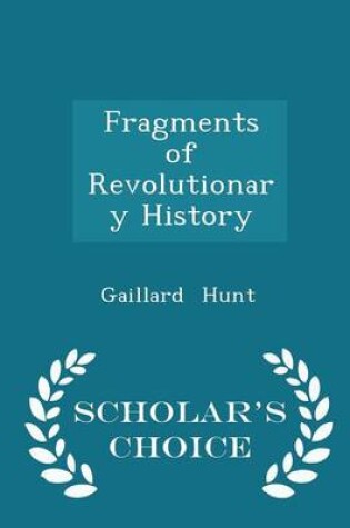 Cover of Fragments of Revolutionary History - Scholar's Choice Edition