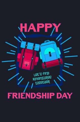 Cover of Happy Friendship Day Let's Find Adventures Together