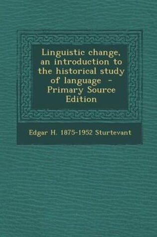 Cover of Linguistic Change, an Introduction to the Historical Study of Language - Primary Source Edition