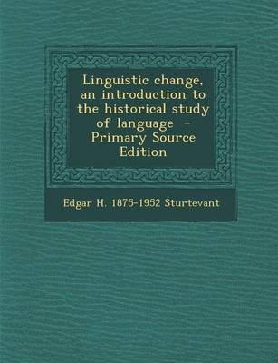 Book cover for Linguistic Change, an Introduction to the Historical Study of Language - Primary Source Edition