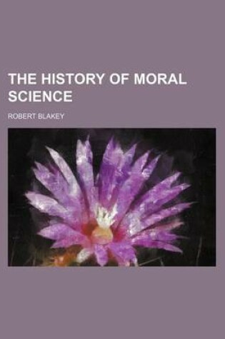 Cover of The History of Moral Science (Volume 1)