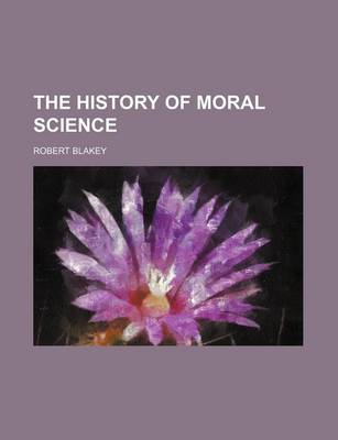 Book cover for The History of Moral Science (Volume 1)