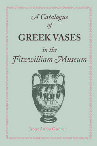 Cover of A Catalogue of Greek Vases in the Fitzwilliam Museum Cambridge