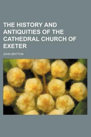 Cover of The History and Antiquities of the Cathedral Church of Exeter