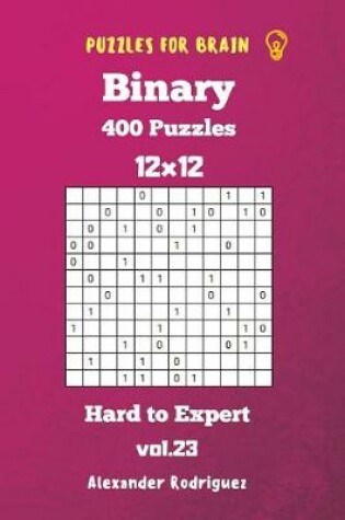 Cover of Puzzles for Brain Binary- 400 Hard to Expert 12x12 vol. 23