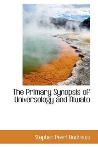 Cover of The Primary Synopsis of Universology and Alwato