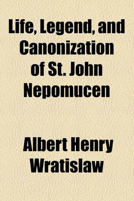 Book cover for Life, Legend, and Canonization of St. John Nepomucen