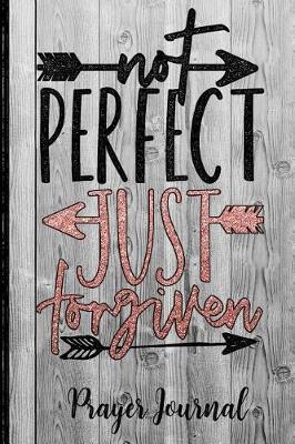 Book cover for Not Perfect Just Forgiven Prayer Journal