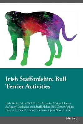 Book cover for Irish Staffordshire Bull Terrier Activities Irish Staffordshire Bull Terrier Activities (Tricks, Games & Agility) Includes