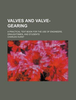 Book cover for Valves and Valve-Gearing; A Practical Text-Book for the Use of Engineers, Draughtsmen, and Students