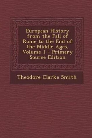 Cover of European History from the Fall of Rome to the End of the Middle Ages, Volume 1