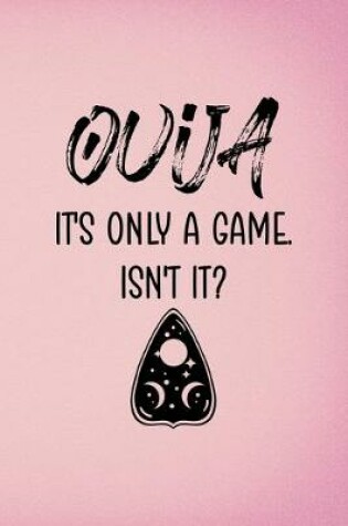 Cover of Ouija It's Only A Game. Isn't It?