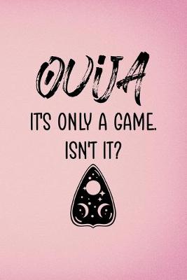 Book cover for Ouija It's Only A Game. Isn't It?