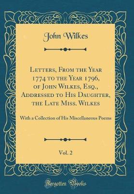 Book cover for Letters, from the Year 1774 to the Year 1796, of John Wilkes, Esq., Addressed to His Daughter, the Late Miss. Wilkes, Vol. 2