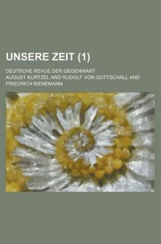 Cover of Unsere Zeit (1); Deutsche Revue Der Gegenwart