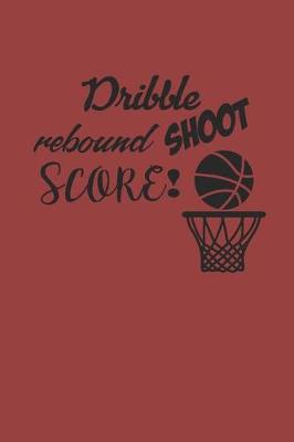 Book cover for Dribble Shoot Rebound Score