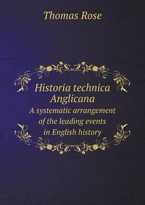 Book cover for Historia technica Anglicana A systematic arrangement of the leading events in English history