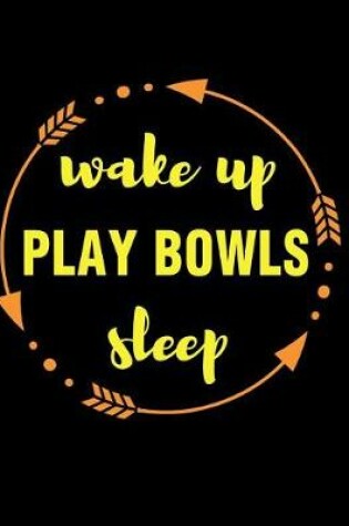 Cover of Wake Up Play Bowls Sleep Gift Notebook for 9 Pin Bowler
