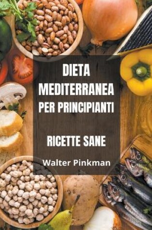 Cover of Dieta Mediterranea per Principianti - Ricette sane