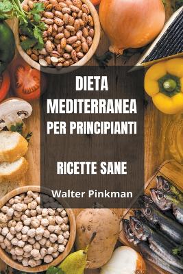 Book cover for Dieta Mediterranea per Principianti - Ricette sane