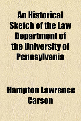 Book cover for An Historical Sketch of the Law Department of the University of Pennsylvania