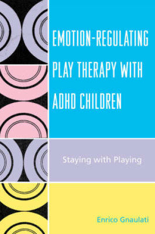 Cover of Emotion-Regulating Play Therapy with ADHD Children